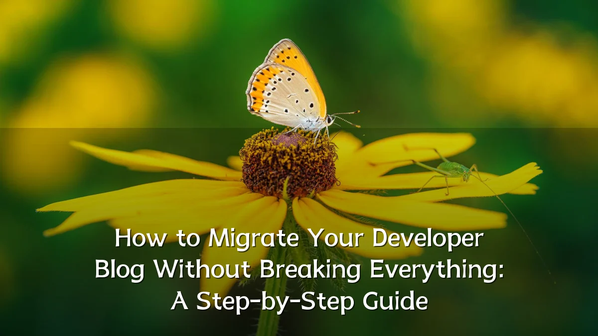 How to Migrate Your Developer Blog Without Breaking Everything: A Step-by-Step Guide