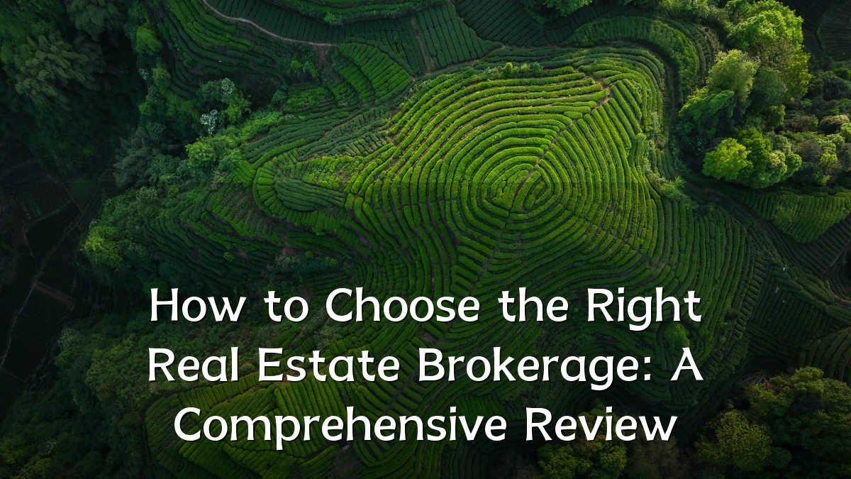 How to Choose the Right Real Estate Brokerage: A Comprehensive Review