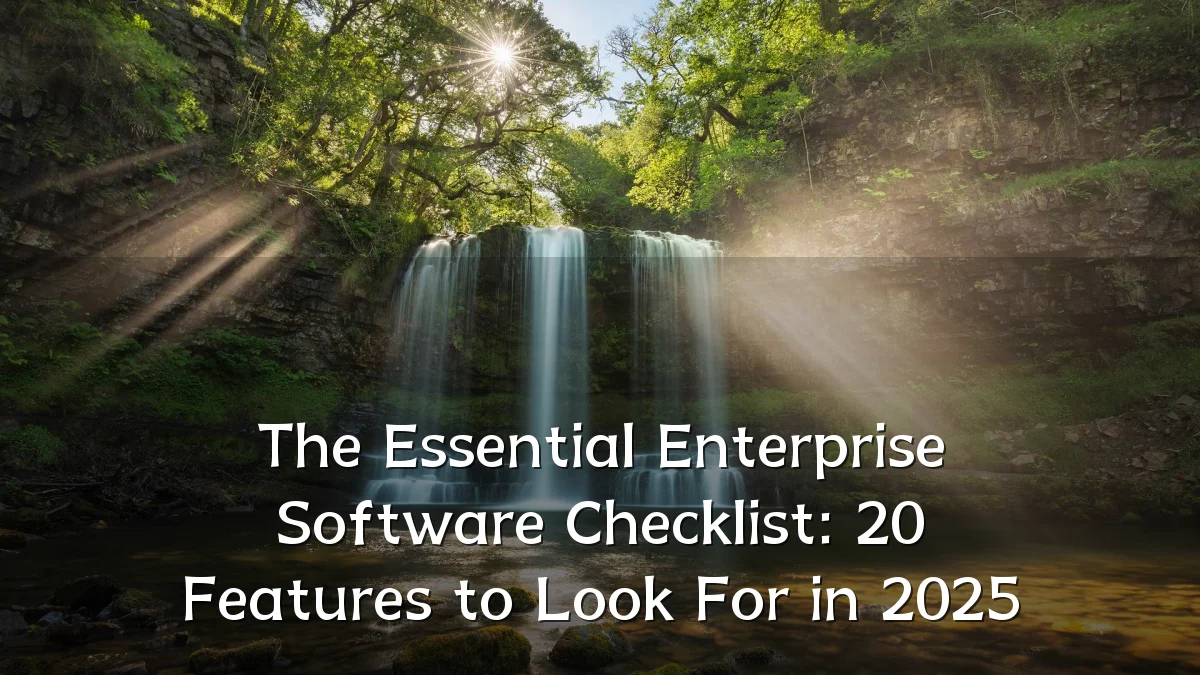The Essential Enterprise Software Checklist: 20 Features to Look For in 2025