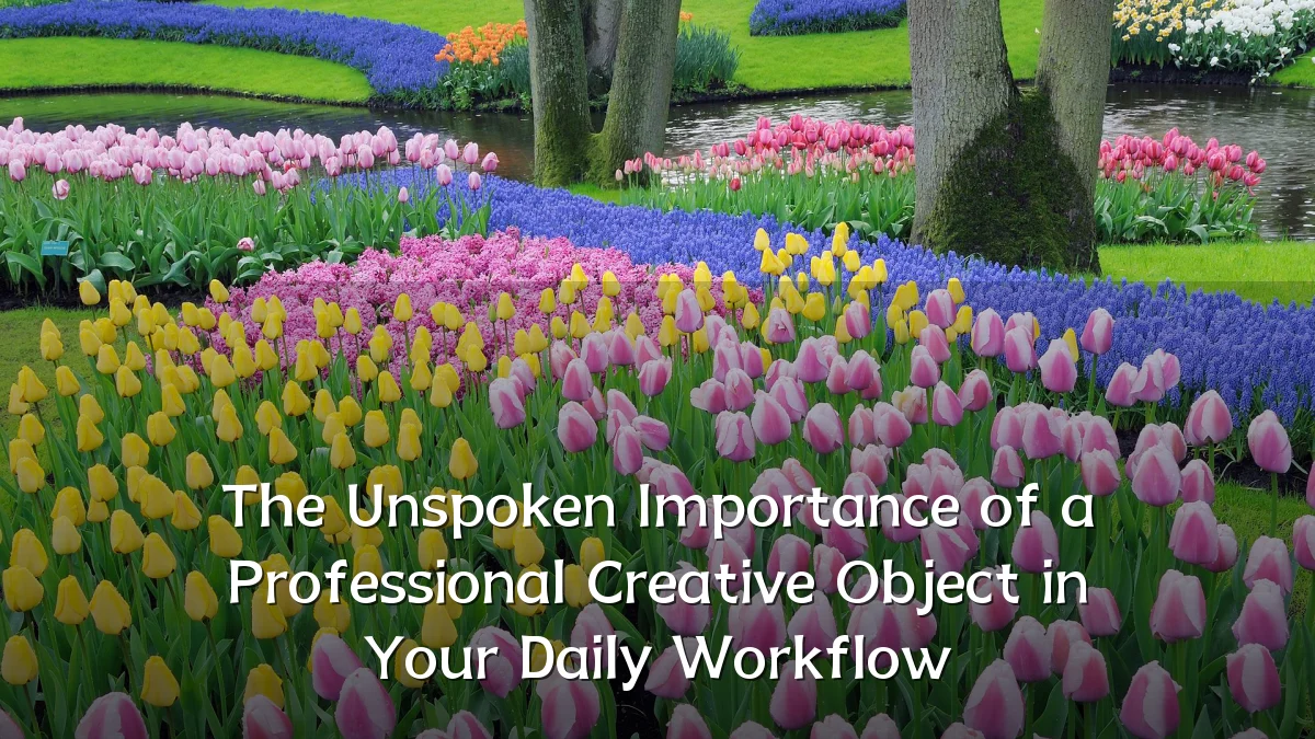 The Unspoken Importance of a Professional Creative Object in Your Daily Workflow