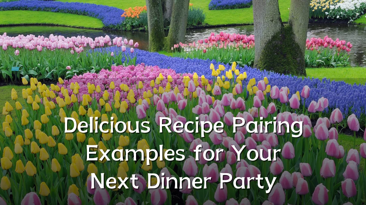 Delicious Recipe Pairing Examples for Your Next Dinner Party