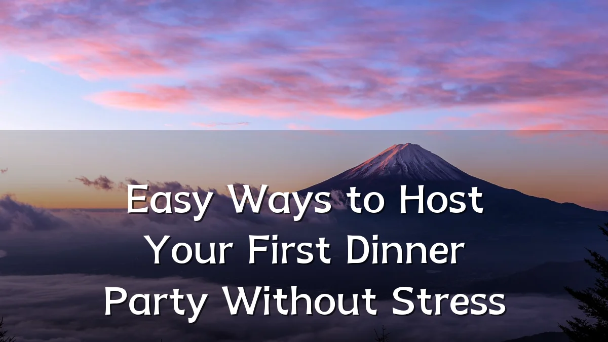 Easy Ways to Host Your First Dinner Party Without Stress