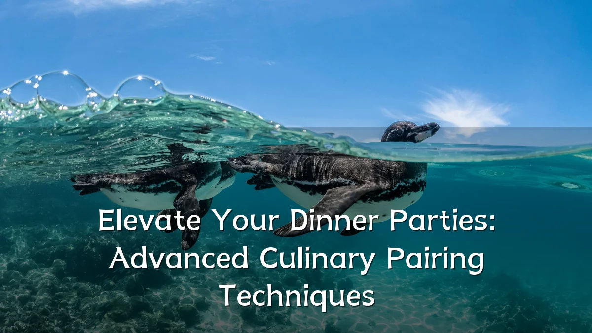 Elevate Your Dinner Parties: Advanced Culinary Pairing Techniques