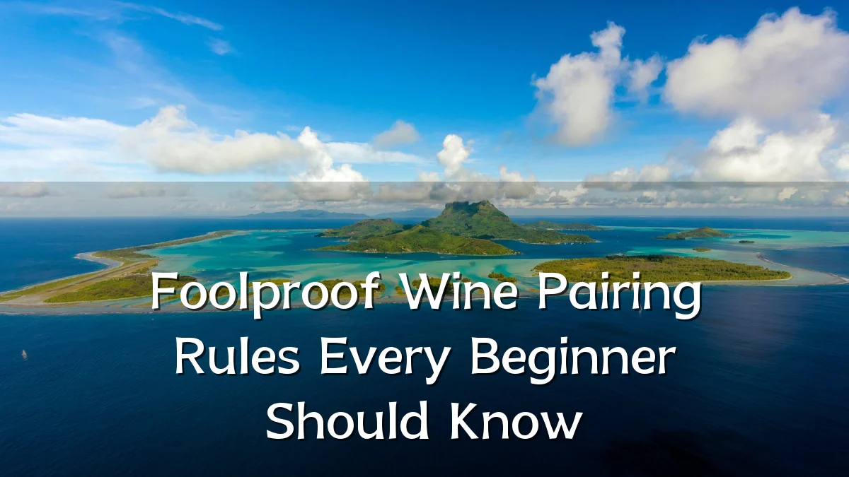 Foolproof Wine Pairing Rules Every Beginner Should Know