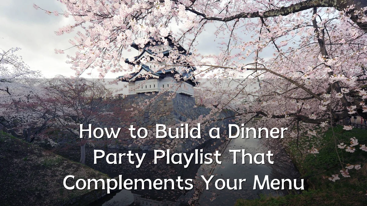 How to Build a Dinner Party Playlist That Complements Your Menu