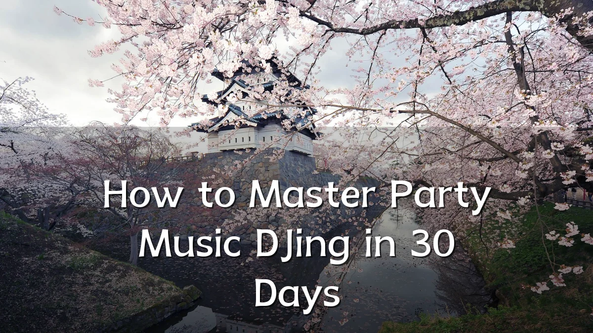 How to Master Party Music DJing in 30 Days