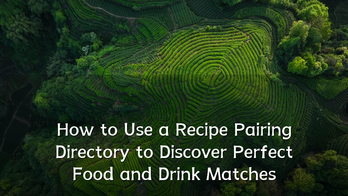 How to Use a Recipe Pairing Directory to Discover Perfect Food and Drink Matches