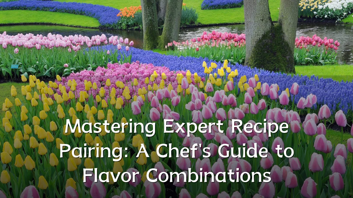 Mastering Expert Recipe Pairing: A Chef's Guide to Flavor Combinations