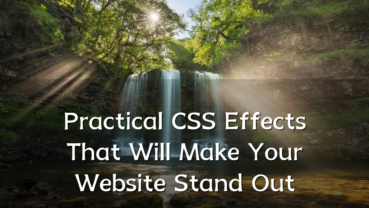Practical CSS Effects That Will Make Your Website Stand Out