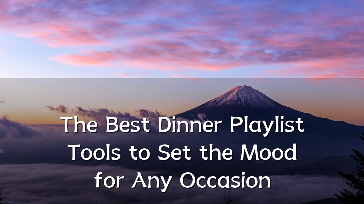 The Best Dinner Playlist Tools to Set the Mood for Any Occasion
