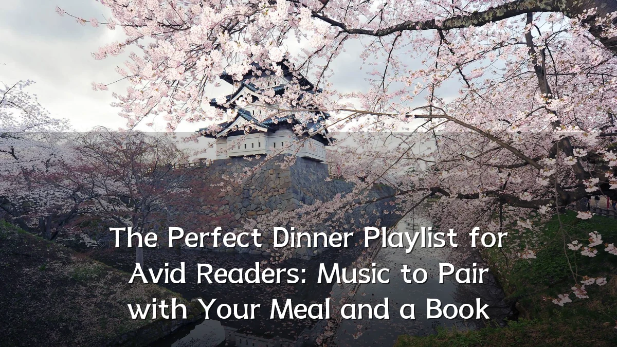 The Perfect Dinner Playlist for Avid Readers: Music to Pair with Your Meal and a Book