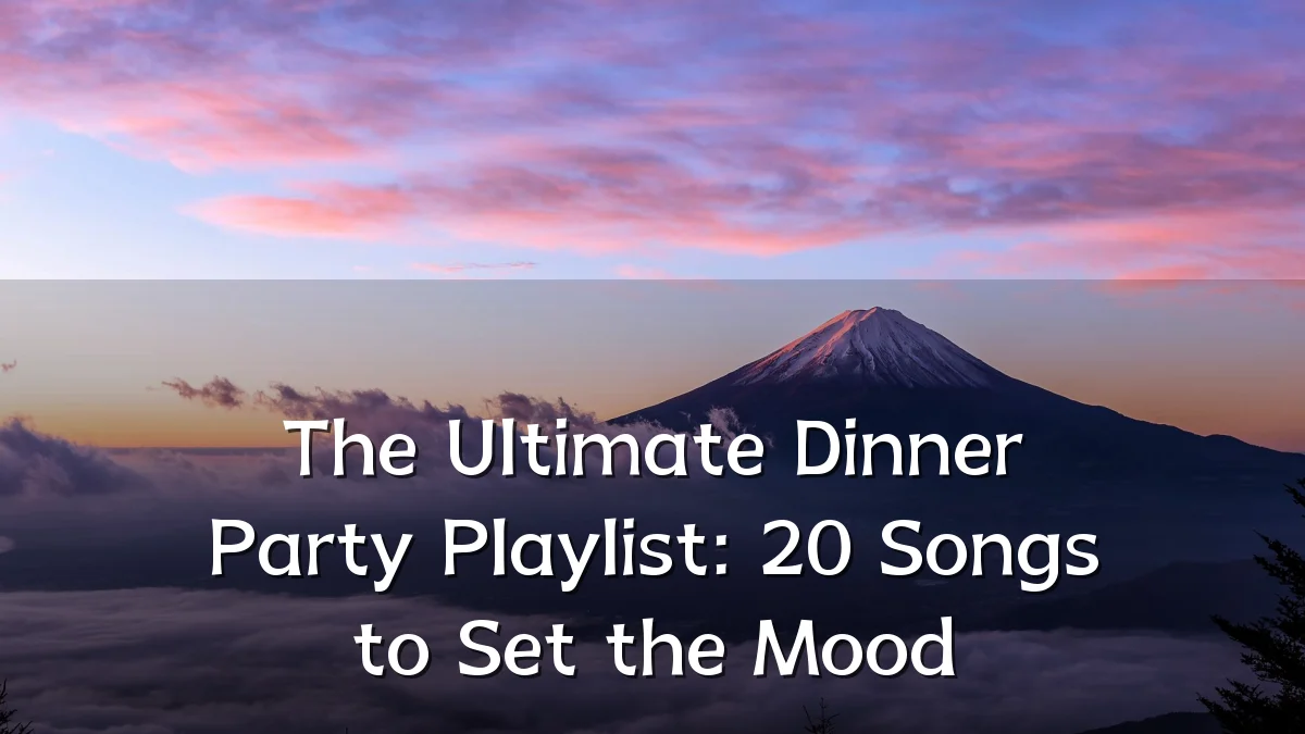 The Ultimate Dinner Party Playlist: 20 Songs to Set the Mood