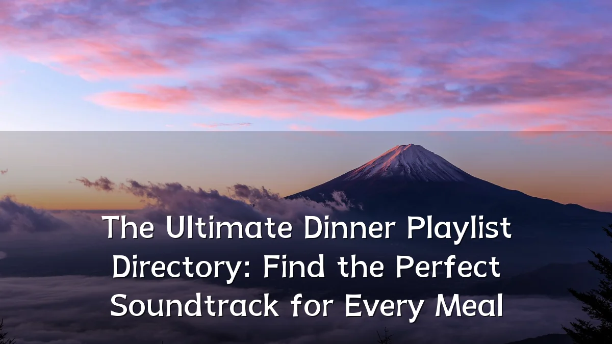 The Ultimate Dinner Playlist Directory: Find the Perfect Soundtrack for Every Meal