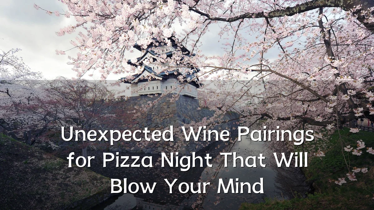 Unexpected Wine Pairings for Pizza Night That Will Blow Your Mind