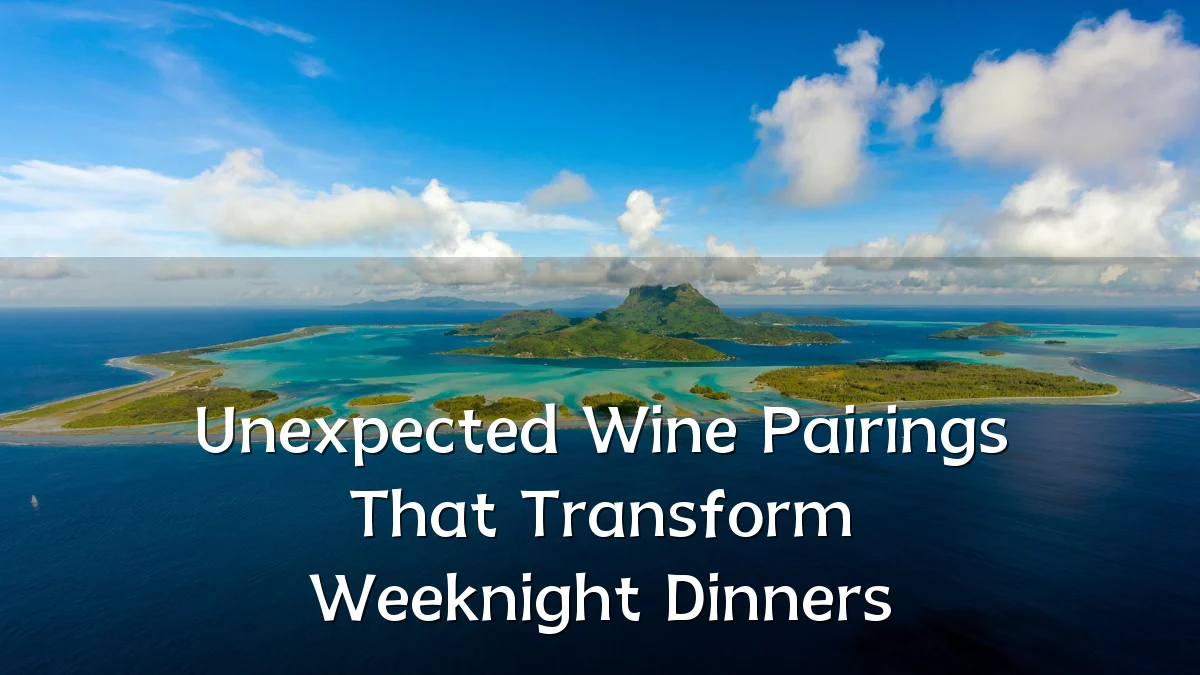 Unexpected Wine Pairings That Transform Weeknight Dinners