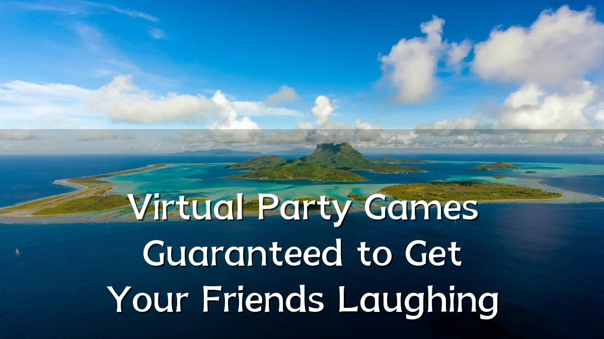 Virtual Party Games Guaranteed to Get Your Friends Laughing