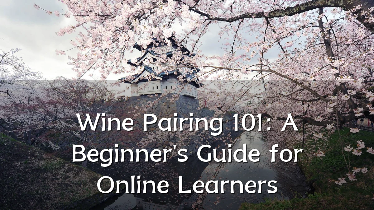 Wine Pairing 101: A Beginner's Guide for Online Learners
