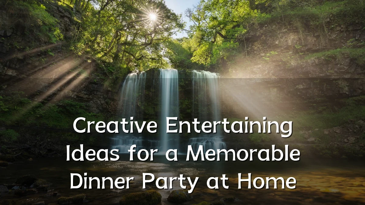 Creative Entertaining Ideas for a Memorable Dinner Party at Home