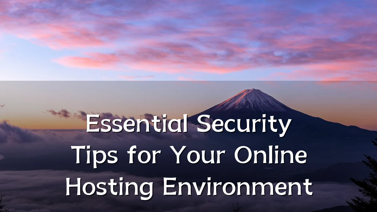 Essential Security Tips for Your Online Hosting Environment