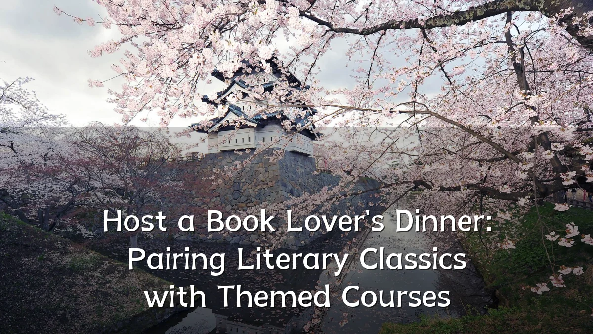 Host a Book Lover's Dinner: Pairing Literary Classics with Themed Courses