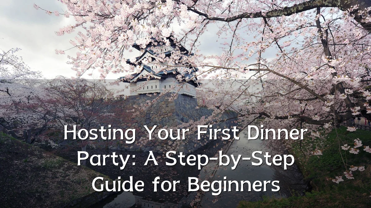 Hosting Your First Dinner Party: A Step-by-Step Guide for Beginners