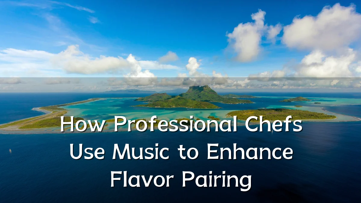 How Professional Chefs Use Music to Enhance Flavor Pairing