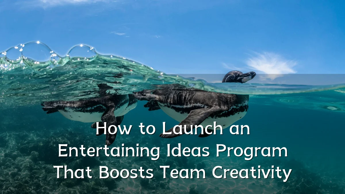 How to Launch an Entertaining Ideas Program That Boosts Team Creativity