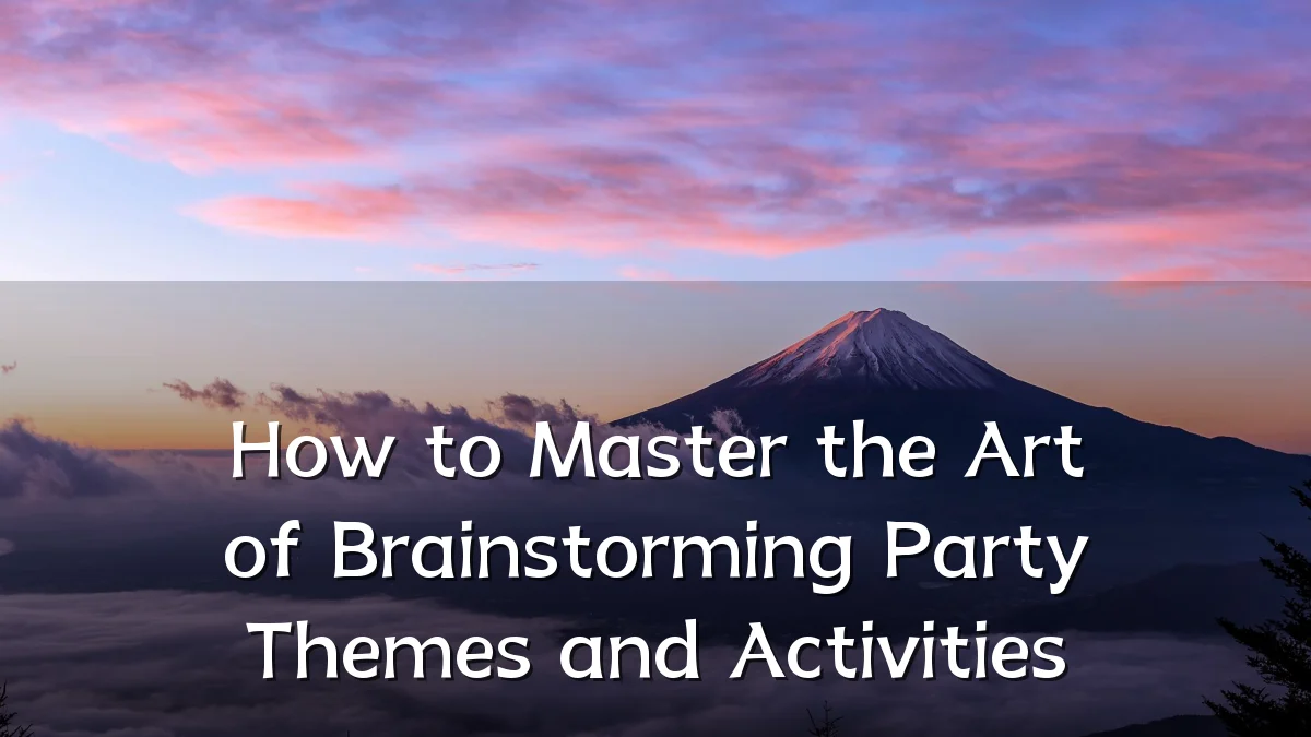 How to Master the Art of Brainstorming Party Themes and Activities