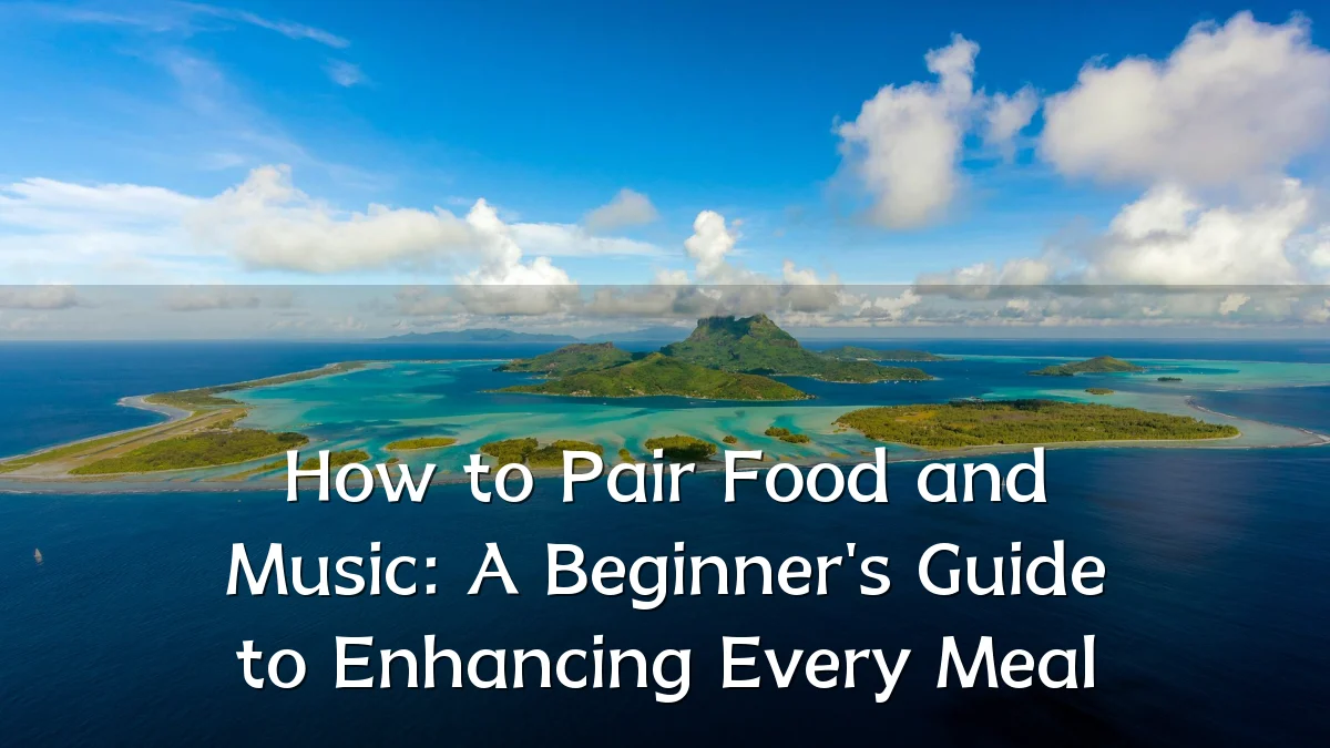 How to Pair Food and Music: A Beginner's Guide to Enhancing Every Meal