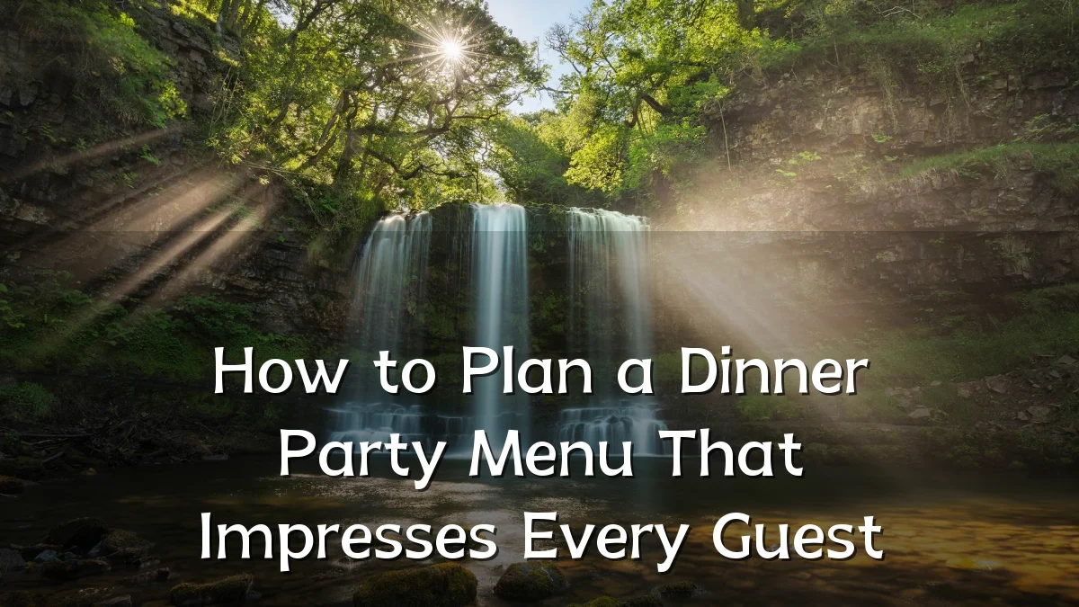 How to Plan a Dinner Party Menu That Impresses Every Guest