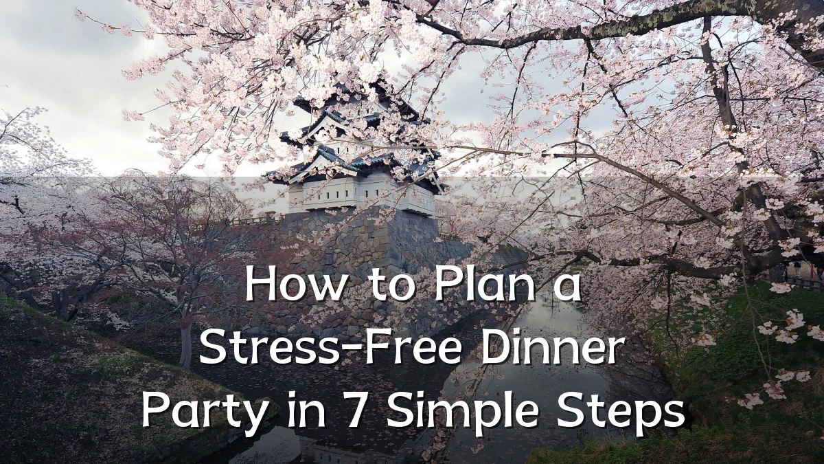 How to Plan a Stress-Free Dinner Party in 7 Simple Steps