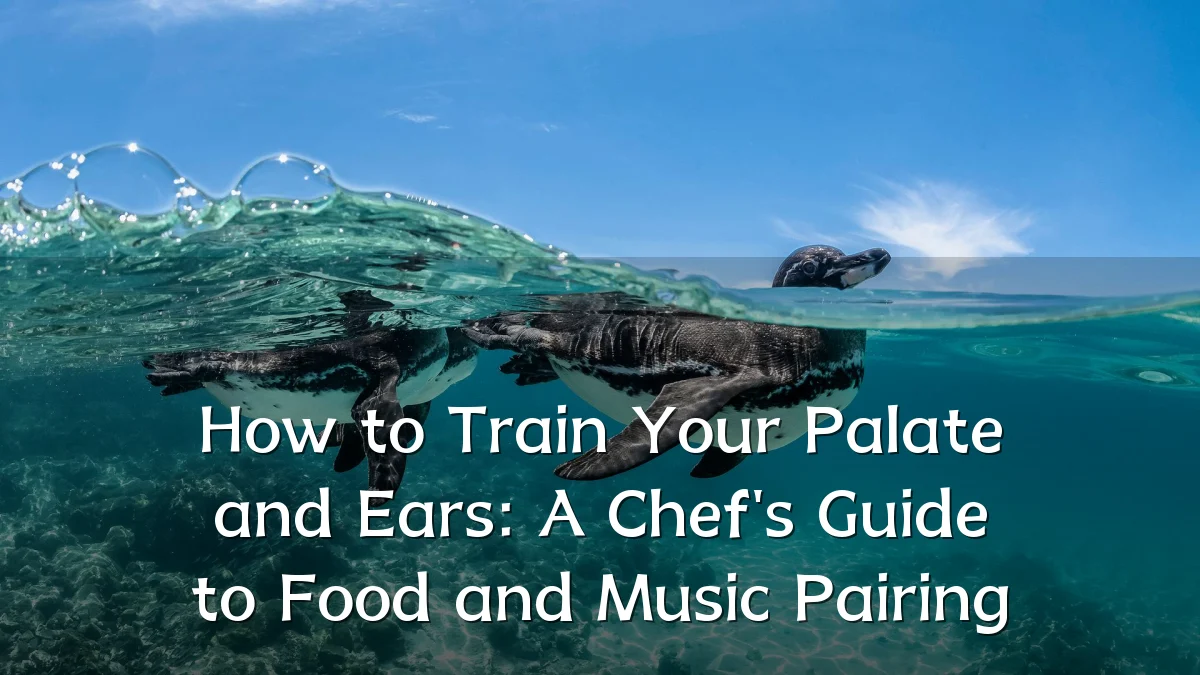 How to Train Your Palate and Ears: A Chef's Guide to Food and Music Pairing