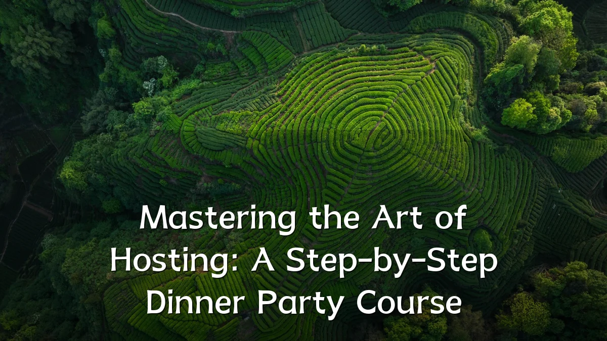 Mastering the Art of Hosting: A Step-by-Step Dinner Party Course