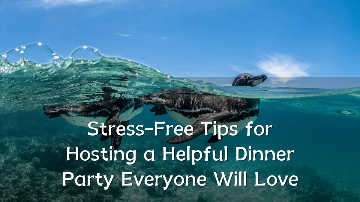 Stress-Free Tips for Hosting a Helpful Dinner Party Everyone Will Love