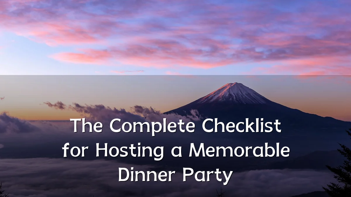The Complete Checklist for Hosting a Memorable Dinner Party