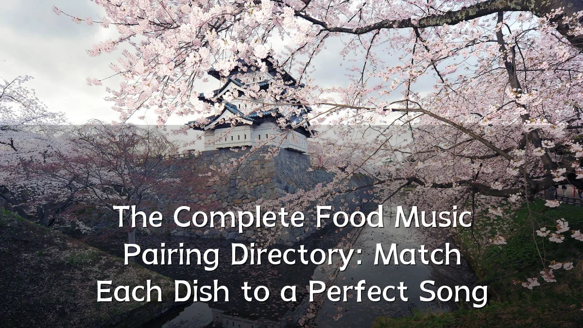 The Complete Food Music Pairing Directory: Match Each Dish to a Perfect Song