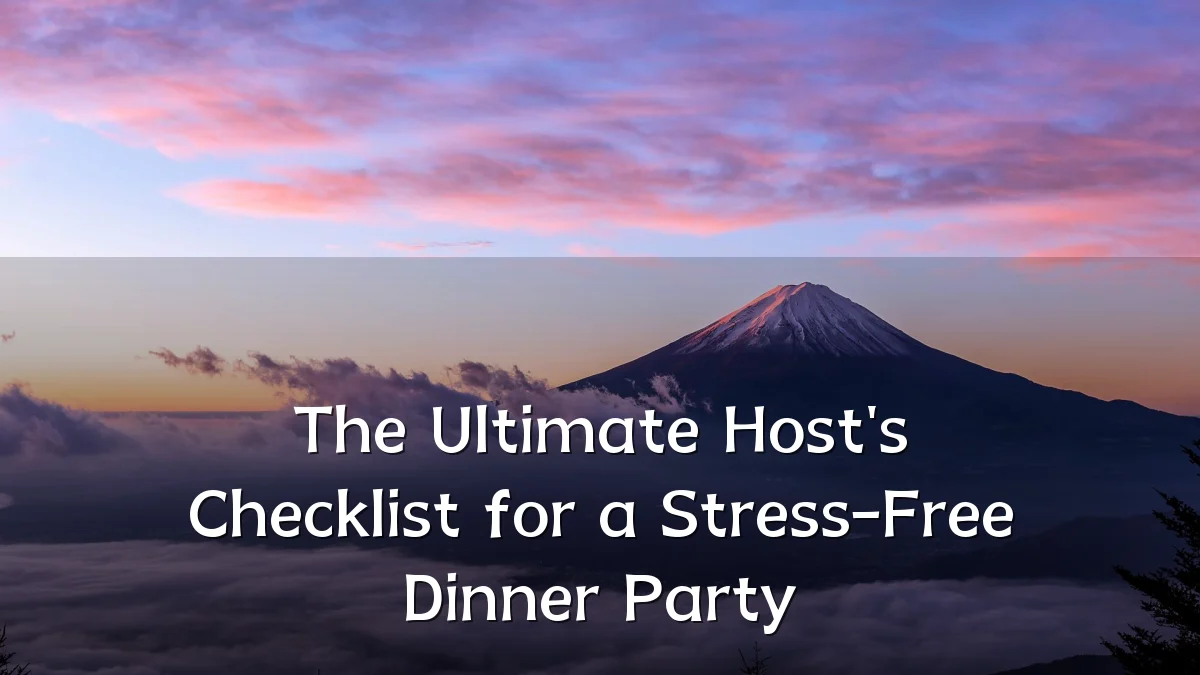 The Ultimate Host's Checklist for a Stress-Free Dinner Party